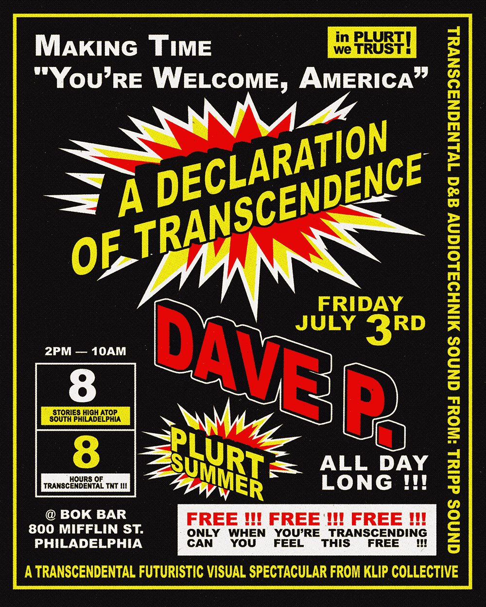 Making Time “You’re Welcome, America” — A Declaration of Transcendence with Dave P. ALL DAY LONG, Friday July 3rd at Bok Bar, 800 Mifflin St. Philadelphia. FREE !!!